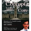 Corrupt to the Core: Memoirs of a Health Canada Whistleblower [Paperback - Used]