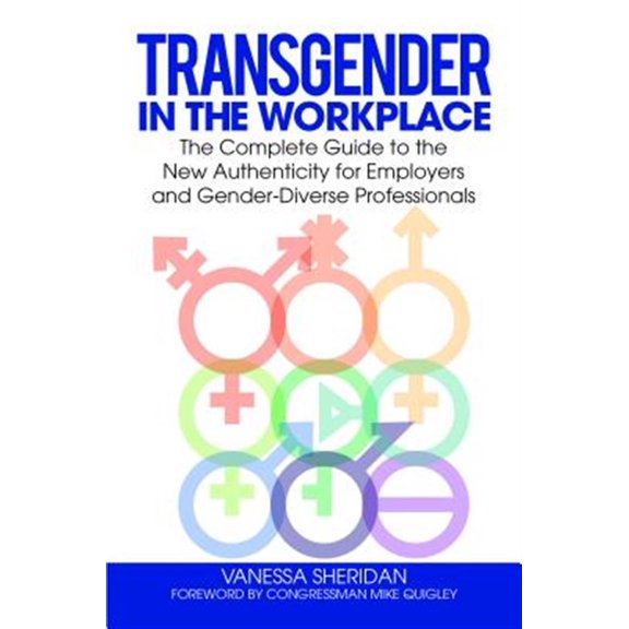 Pre-Owned Transgender in the Workplace: The Complete Guide to the New Authenticity for Employers and Gender-Diverse Professionals (Hardcover)