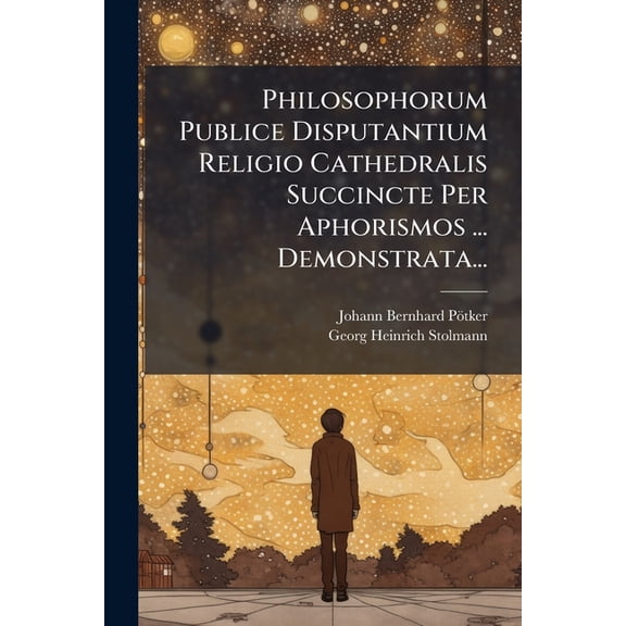 Philosophorum Publice Disputantium Religio Cathedralis Succincte Per Aphorismos ... Demonstrata... (Paperback)