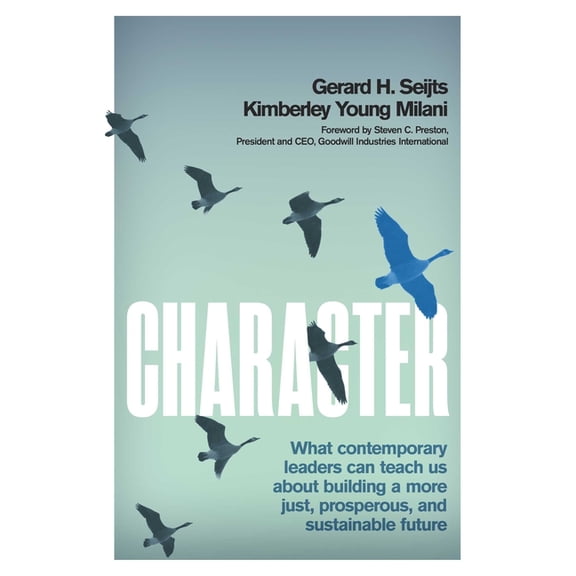 Character: What Contemporary Leaders Can Teach Us about Building a More Just, Prosperous, and Sustainable Future, (Hardcover)