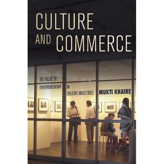 Pre-Owned Culture and Commerce: The Value of Entrepreneurship in Creative Industries (Hardcover) 0804792216 9780804792219