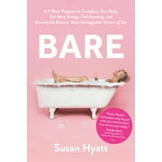 SUSAN HYATT Bare : A 7-Week Program to Transform Your Body, Get More Energy, Feel Amazing, and Become the Bravest, Most Unstoppable Version of You