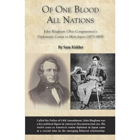 Of One Blood All Nations: John Bingham: Ohio Congressman's Diplomatic Career in Meiji Japan (1873-1885), (Paperback)