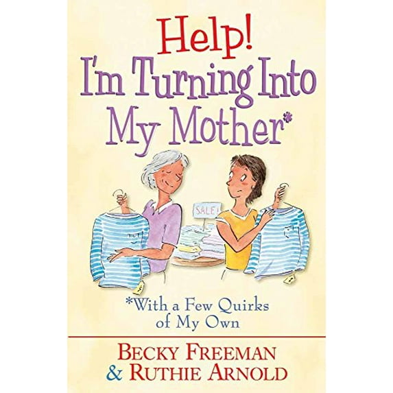 Pre-Owned Help! I'm Turning into My Mother: …With a Few Quirks of My Own (Paperback) 0736906932 9780736906937