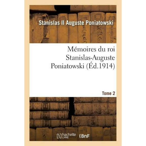 Histoire: Mémoires Du Roi Stanislas-Auguste Poniatowski. Tome 2 (Paperback)
