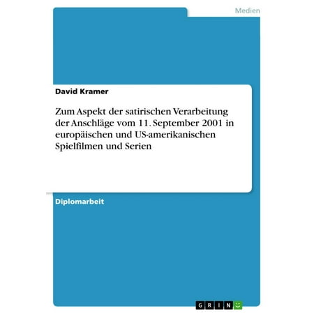 Zum Aspekt Der Satirischen Verarbeitung Der Anschläge Vom 11 September 2001 In Europäischen Und Us Amerikanischen Spielfilmen Und Serien Ebook - 
