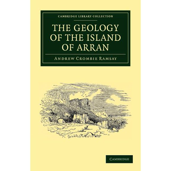 Cambridge Library Collection - Earth Sci The Geology of the Island of Arran: From Original Survey, (Paperback)