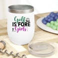 thumbnail image 2 of Golf Is Fore Girls Pun Quote with a Ball & a Swinging Woman or Female Golf Player, Golfing or Golfer Themed Merch Gift, White 12oz Insulated Wine Tumbler, 2 of 5