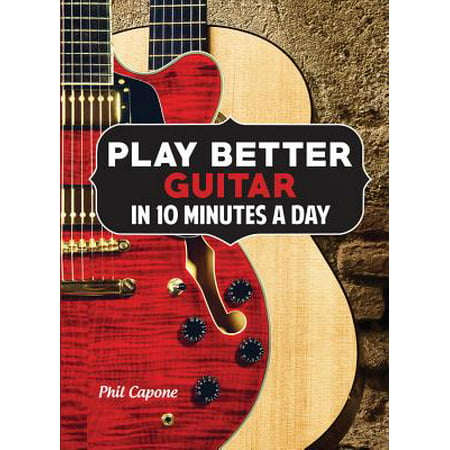 Play Better Guitar in 10 Minutes a Day (Best Ten Minute Plays)