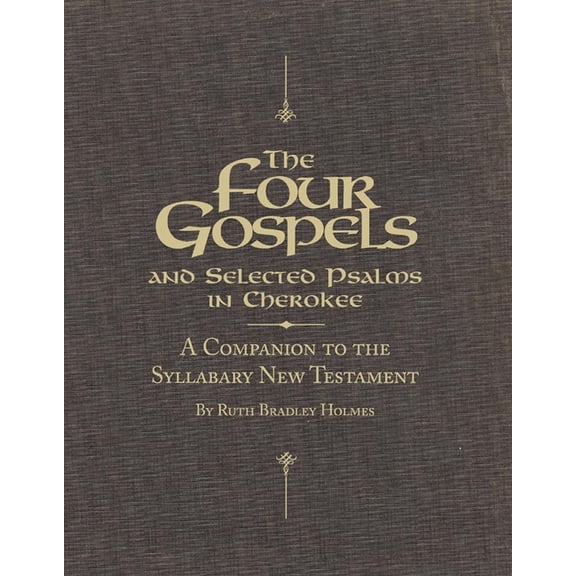 The Four Gospels and Selected Psalms in Cherokee: A Companion to the Syllabary New Testament, (Paperback)