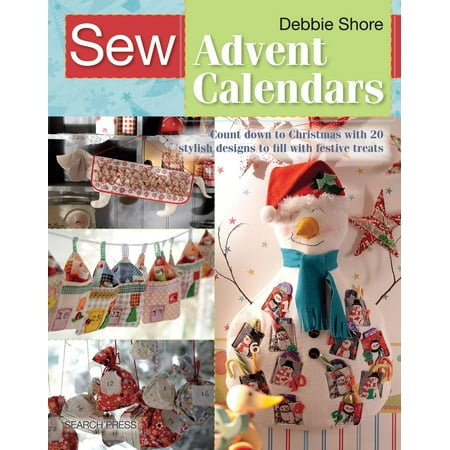 Most Festive Christmas Treats Sew: Sew Advent Calendars: Count Down to Christmas with 20 Stylish Designs to Fill with Festive Treats (Paperback) ()