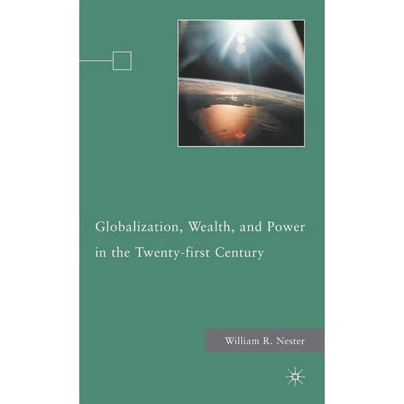 Globalization, Wealth, and Power in the Twenty-First Century, (Hardcover)