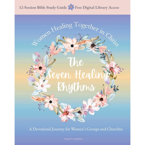 The Seven Healing Rhythms: Devotional Journey for Women's Groups and Churches, (Paperback)