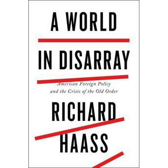Pre-Owned A World in Disarray: American Foreign Policy and the Crisis of the Old Order (Hardcover) by Richard Haass