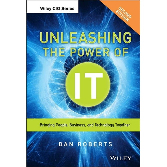 Wiley CIO Unleashing the Power of It: Bringing People, Business, and Technology Together, (Hardcover)
