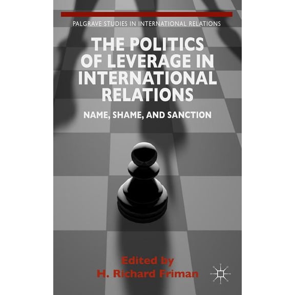 The Politics of Leverage in International Relations: Name, Shame, and Sanction