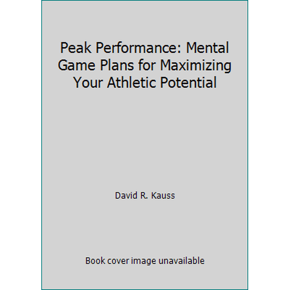 Pre-Owned Peak Performance: Mental Game Plans for Maximizing Your Athletic Potential (Hardcover) 013655332X 9780136553328
