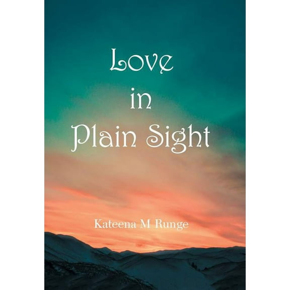 Love in Plain Sight (Hardcover) by Kateena M Runge