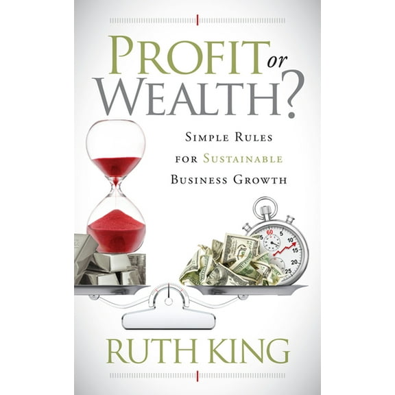 Profit or Wealth?: Simple Rules for Sustainable Business Growth, (Paperback)