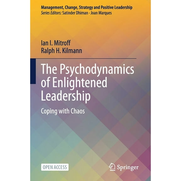 Management, Change, Strategy and Positiv The Psychodynamics of Enlightened Leadership: Coping with Chaos, (Paperback)