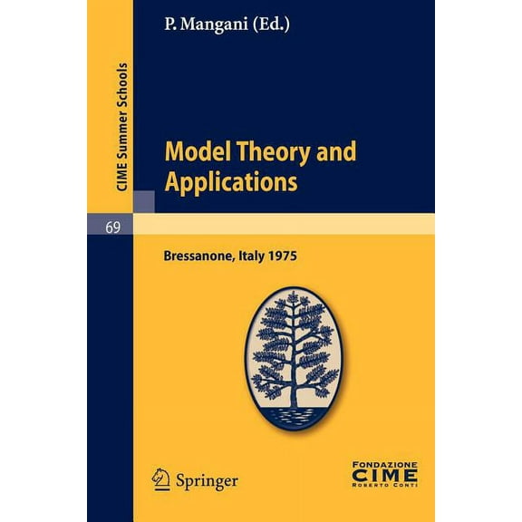 C.I.M.E. Summer Schools Model Theory and Applications: Lectures Given at a Summer School of the Centro Internazionale Matematico Estivo (C.I.M.E, Book 69, (Paperback)