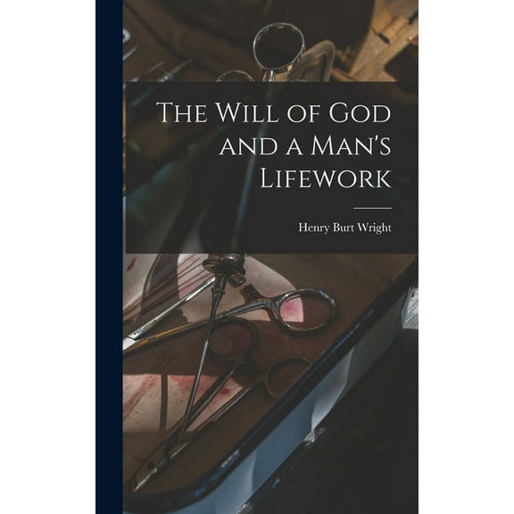 The Will of God and a Man's Lifework, (Hardcover)