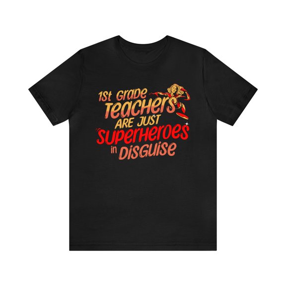 Superhero Teacher Tee, 1st Grade Teachers Are Just Superheroes In Disguise