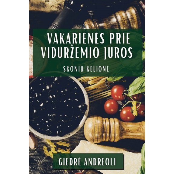 Vakarienes Prie Vidurzemio Jūros: Skonių Kelione, (Paperback)