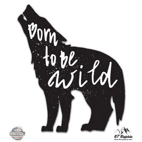 Born to be Wild Wolf - 3" Vinyl Sticker - For Car Laptop I-Pad Phone Helmet Hard Hat - Waterproof Decal