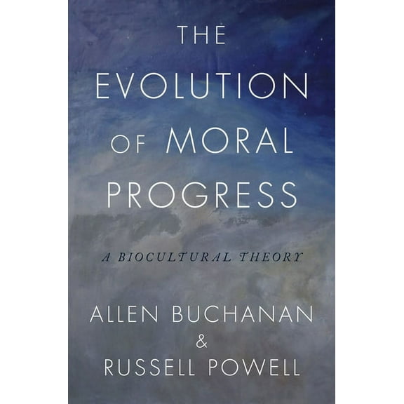 The Evolution of Moral Progress: A Biocultural Theory, (Hardcover)