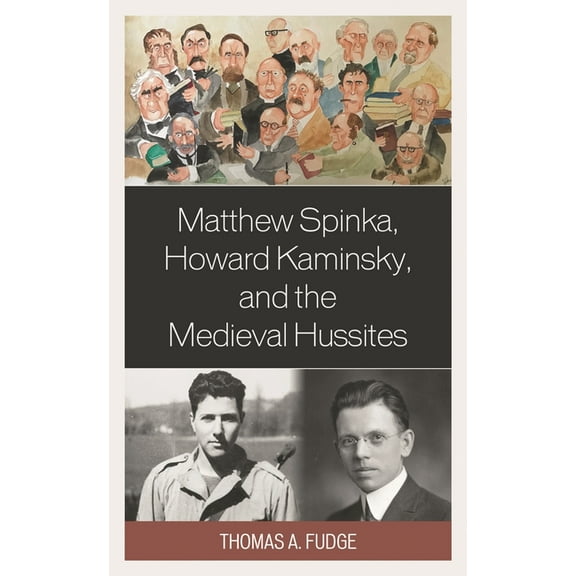 Matthew Spinka, Howard Kaminsky, and the Future of the Medieval Hussites, (Hardcover)