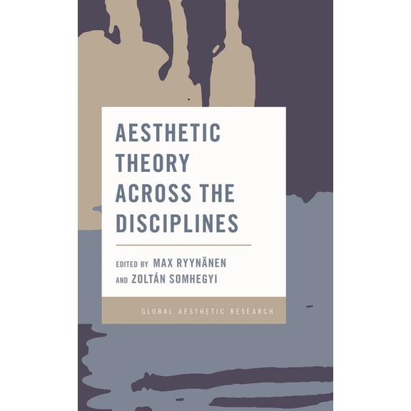 Global Aesthetic Research Aesthetic Theory Across the Disciplines, (Hardcover)