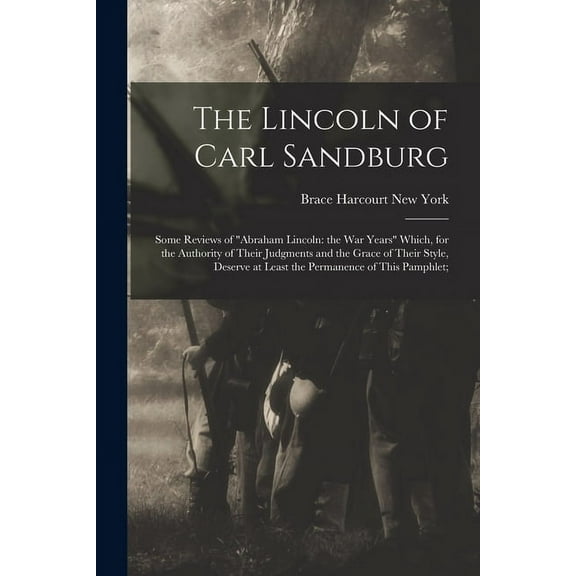The Lincoln of Carl Sandburg; Some Reviews of "Abraham Lincoln: the War Years" Which, for the Authority of Their Judgmen, (Paperback)