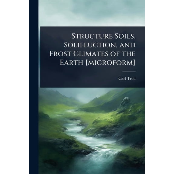 Structure Soils, Solifluction, and Frost Climates of the Earth [microform], (Paperback)