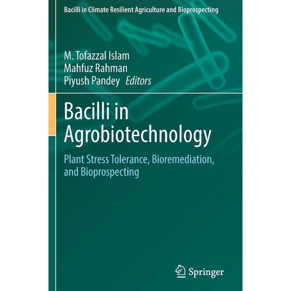 Bacilli in Climate Resilient Agriculture Bacilli in Agrobiotechnology: Plant Stress Tolerance, Bioremediation, and Bioprospecting, (Paperback)