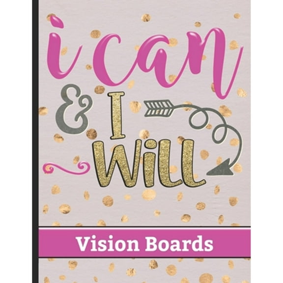 Pre-Owned I Can & I Will - Vision Boards:Write Down Your Vision and Dreams for Your Life with Motivational Quote Cover Design-Celebrate Achievements&Reflect On Your Progress (Paperback)