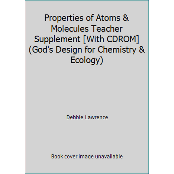 Pre-Owned Properties of Atoms & Molecules Teacher Supplement [With CDROM] (God's Design for Chemistry & Ecology) (Paperback) 1600922848 9781600922848