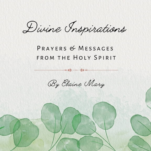 Divine Inspirations: Prayers and Messages from the Holy Spirit, (Paperback)