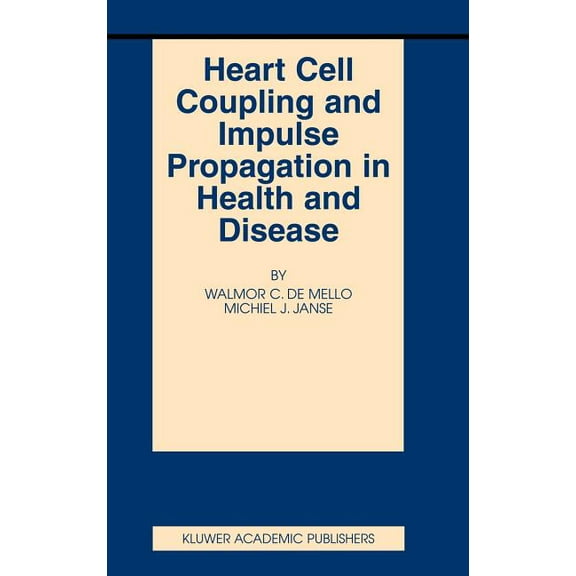 Basic Science for the Cardiologist Heart Cell Coupling and Impulse Propagation in Health and Disease, Book 12, (Hardcover)