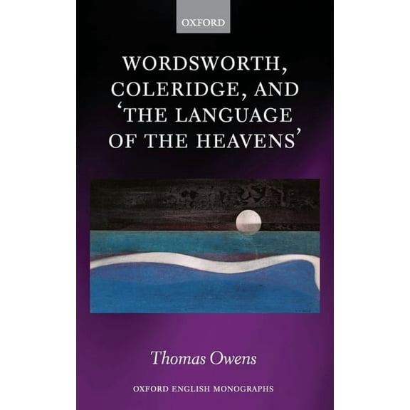 Oxford English Monographs Wordsworth, Coleridge, and 'The Language of the Heavens', (Hardcover)