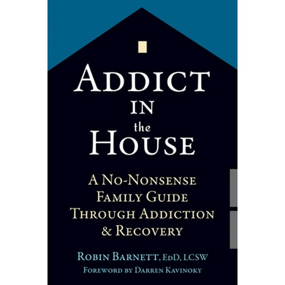 Pre-Owned Addict in the House: A No-Nonsense Family Guide Through Addiction and Recovery (Paperback) 1626252602 9781626252608