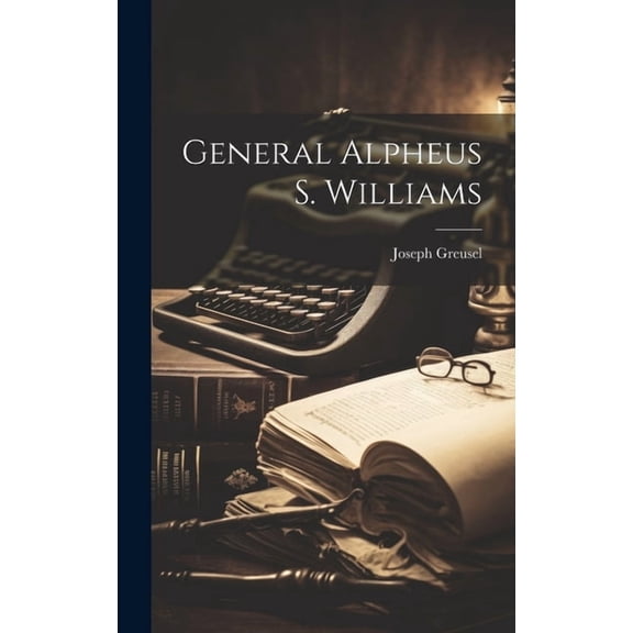 General Alpheus S. Williams (Hardcover)
