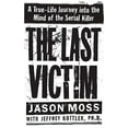 thumbnail image 2 of The Last Victim: A True-Life Journey Into the Mind of the Serial Killer, (Hardcover), 2 of 3