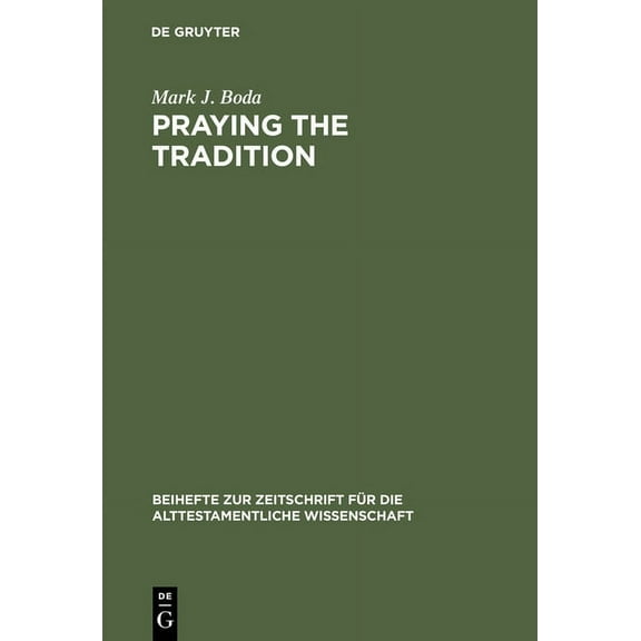 Beihefte Zur Zeitschrift FÃ¼r die Alttest Praying the Tradition: The Origin and the Use of Tradition in Nehemiah 9, Book 277, (Hardcover)