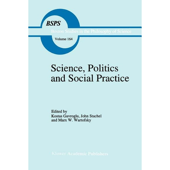 Boston Studies in the Philosophy and His Science, Politics and Social Practice: Essays on Marxism and Science, Philosophy of Culture and the Social Sciences in H, Book 164, (Paperback)
