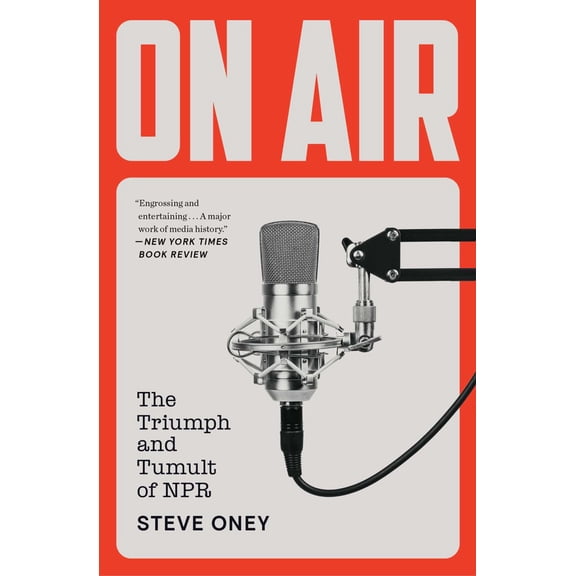 On Air: The Triumph and Tumult of NPR (Paperback)