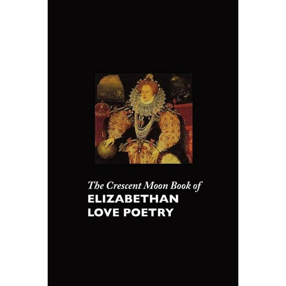 The Crescent Moon Book of Elizabethan Love Poetry (Paperback)