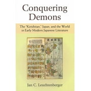 Michigan Monograph Series in Japanese Studies: Conquering Demons : The Kirishitan, Japan, and the World in Early Modern Japanese Literature (Series #75) (Paperback)