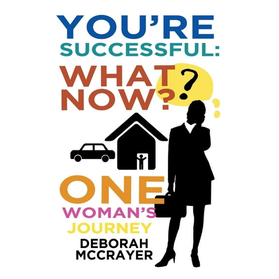 You're Successful: What Now?: One Woman's Journey, (Paperback)