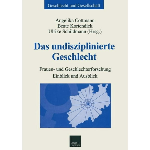 Geschlecht Und Gesellschaft Das Undisziplinierte Geschlecht: Frauen- Und Geschlechterforschung -- Einblick Und Ausblick, Book 25, (Paperback)